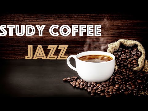 Study Coffee Music. Jazz Instrumental Music for Concentration. Relaxing Jazz Music to Relax, Work