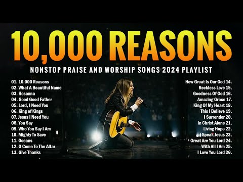 10,000 Reasons - Nonstop Praise And Worship Songs 2024 Playlist - Top 100 Praise And Worship Songs