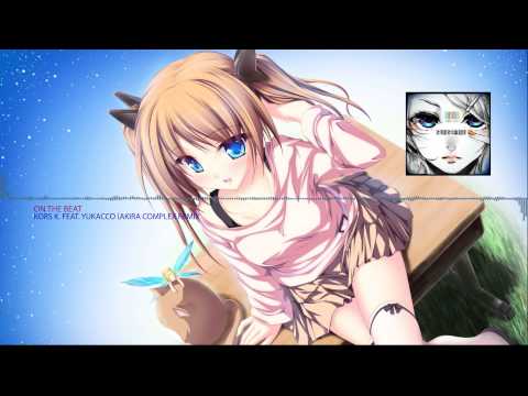 Kors K feat. Yukacco  - On The Beat (Akira Complex Remix) [170 BPM]