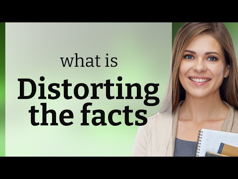 Understanding "Distorting the Facts": A Guide to Clear Communication