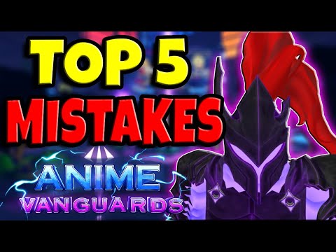 5 Common Mistakes To Avoid | Anime Vanguards