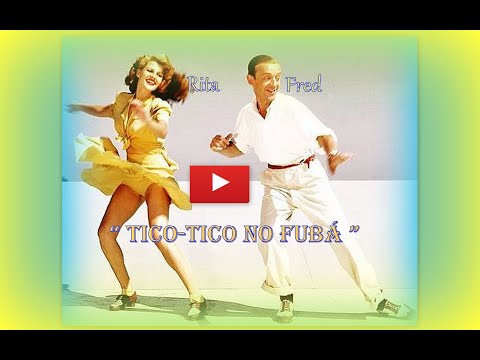 Fred Astaire e Rita Hayworth dançando "TICO-TICO NO FUBÁ" .