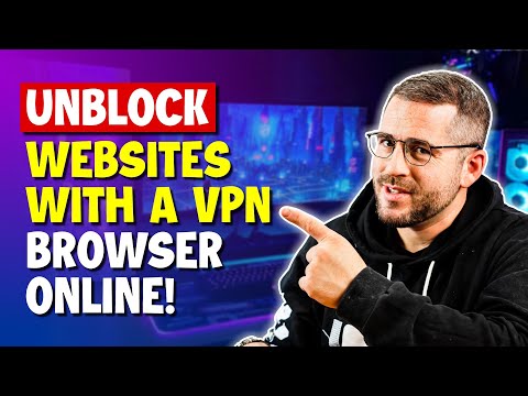 Unblock Websites With A VPN Browser Online!