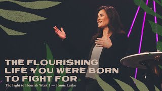 The Flourishing Life You Were Born To Fight For | Jennie Lusko