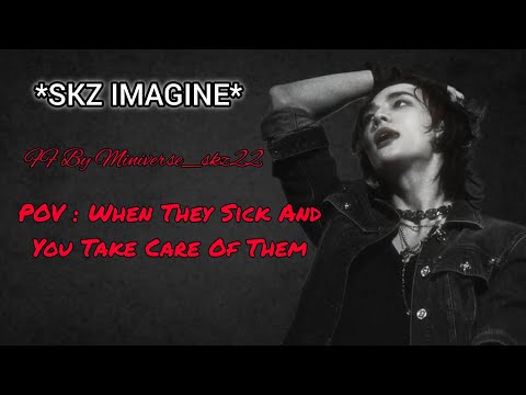 POV :- When They Sick And You Take Care Of Them || SKZ imagine||#delulu