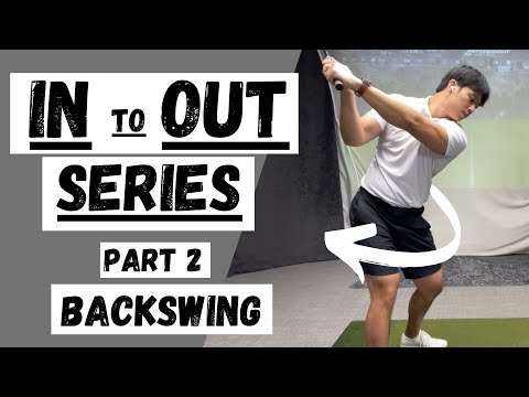 IN to OUT SERIES (PART 2: BACKSWING)