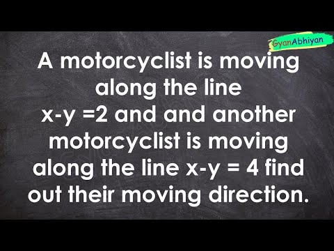 A motorcyclist is moving  along the line  x-y =2 and and another motorcyclist is moving along the