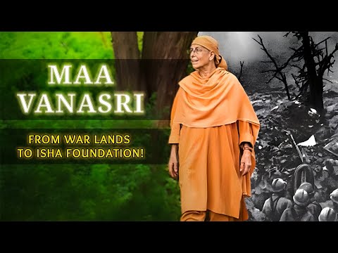 MAA VANASRI'S Journey From WAR To Sadhguru Isha Foundation | On the Path Of The Divine |