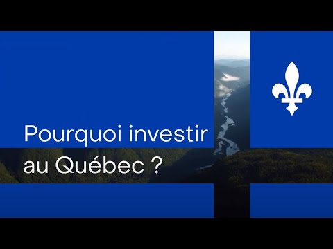 Pourquoi investir au Québec?