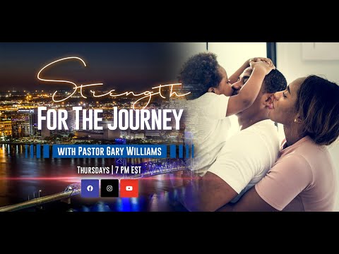 Journey & Destination | Strength For The Journey | Pastor Gary Williams