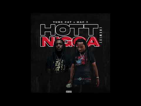 Yung Cat x Mac j - Hott Nigga (Remix)