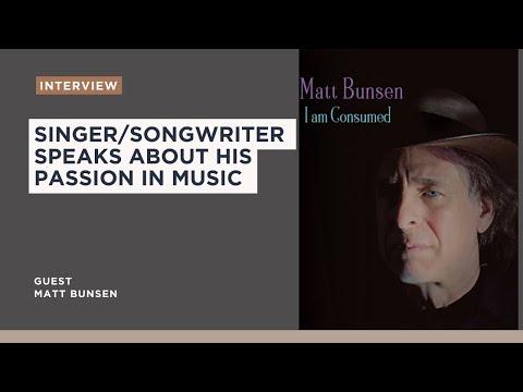 Singer/Songwriter Matt Bunsen speaks about his passion in music