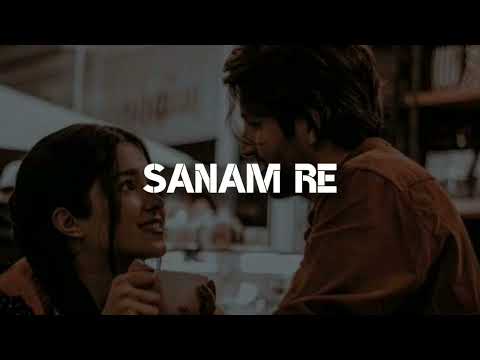 Sanam Re | Arijit Singh | Slowed + Reverbed #arijitsingh