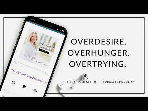 Ep #494: Overdesire. Overhunger. Overtrying.