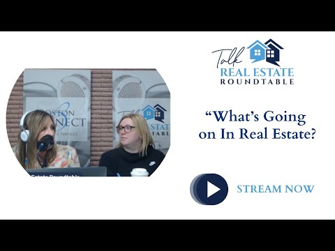 Talk Real Estate Roundtable - What's going on In Real Estate?