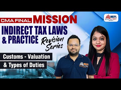 CMA FINAL | MISSION Indirect Tax Laws & Practice - CUSTOMS Valuation & Types Of Duties | MEPL