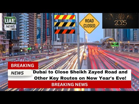 Dubai to Close Sheikh Zayed Road and Other Key Routes on New Year's Eve!