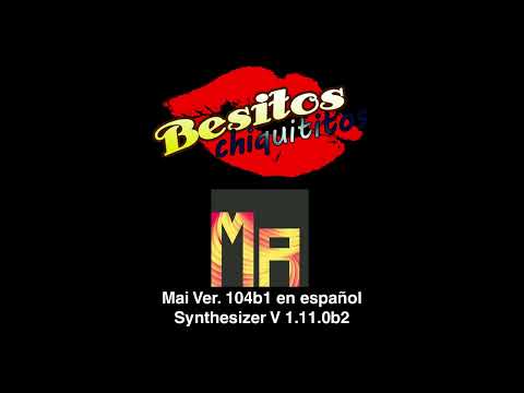 【Synthesizer V】 Mai (Modo en español) - Besitos Chiquititos (Demo)