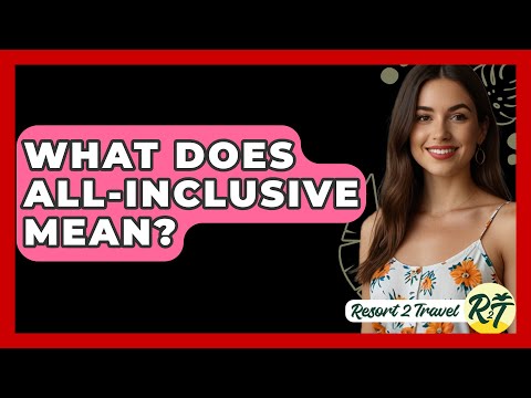 What Does All-Inclusive Mean? - Resort 2 Travel