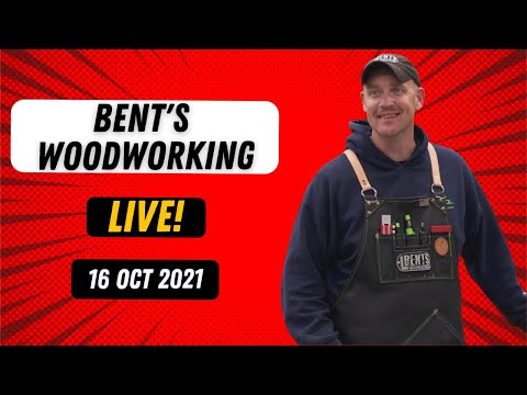 Bent's Woodworking LIVE - 16 Oct 2021