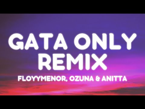 FloyyMenor, Ozuna & Anitta - Gata Only (Remix) (Letra/Lyrics)