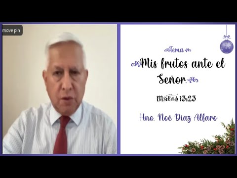 Tema: Mis frutos ante el Señor. Hno. Noé Díaz Alfaro