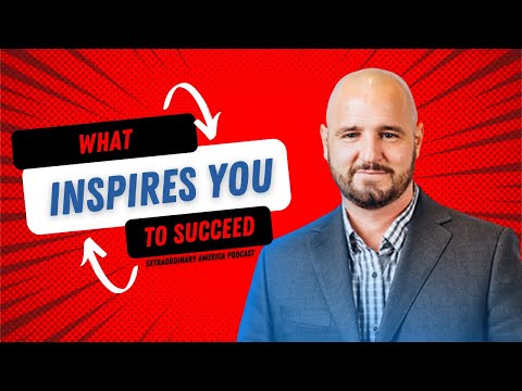 What Inspires You to Succeed -  Extraordinary America Podcast