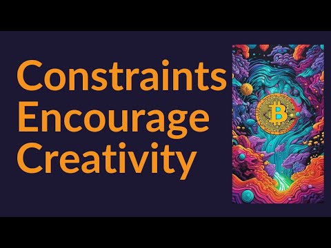 Constraints Encourage Creativity (Bitcoin)