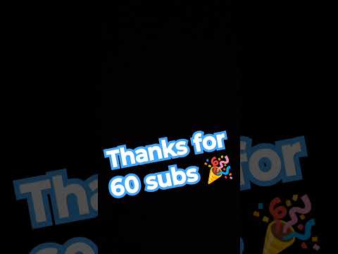 thanks for 60 subs everyone