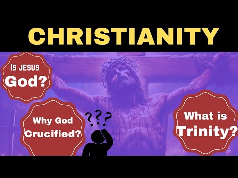 What is Christianity - Why God Crucified- The Concept of Trinity