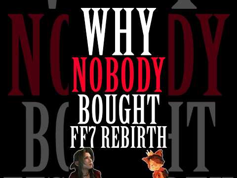 Why Nobody Bought Final Fantasy 7 Rebirth (Not Literally)