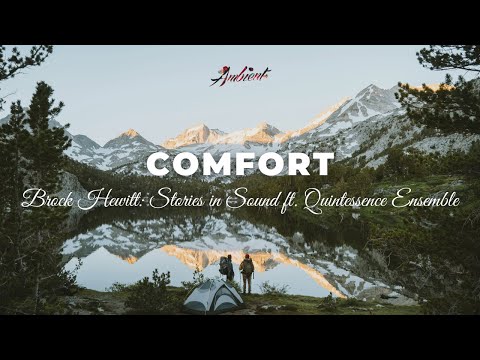 Brock Hewitt: Stories in Sound - Comfort (ft.Quintessence Ensemble) [ambient classical instrumental]