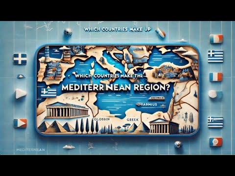 Countries of the Mediterranean Region / Which Countries Make Up the Mediterranean Region?