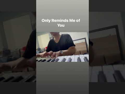 Me Playing “Only Reminds Me of You”