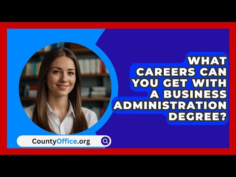 What Careers Can You Get With A Business Administration Degree? - CountyOffice.org