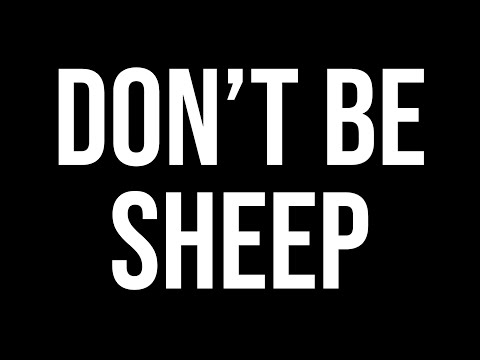 DON'T BE SHEEP