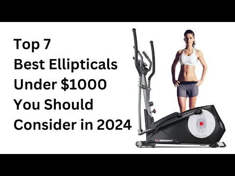 Top 7 Best Ellipticals Under $1000 You Should Consider in 2024