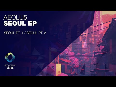 Aeolu5 - Seoul Pt .1 [Emergent Skies]