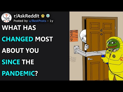 What changed about you since the pandemic? (r/AskReddit)