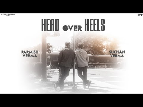 Head Over Heels (Official Music Video) | Sukhan Verma | Parmish Verma