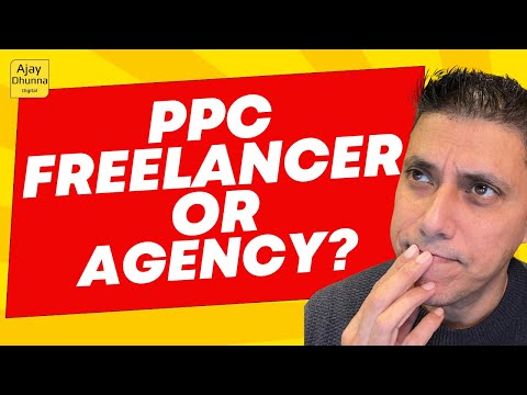 PPC Freelancer Vs PPC Agency: Who Is Best For Your Google Ads? | Ajay Dhunna