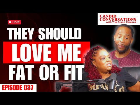 They Should Love Me Fat or Fit || Candid Conversations with the Grand Canions Episode 037