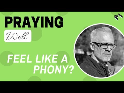 Praying Well: Praying When You Feel Like a Phony