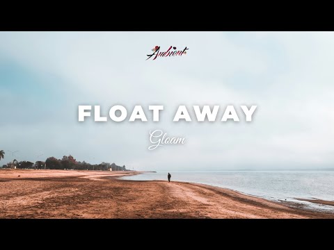 Gloam - Float Away [ambient drone atmospheric]