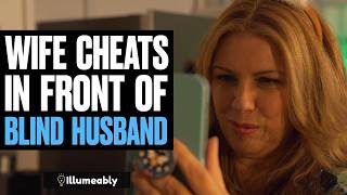 Wife CHEATS In Front Of BLIND HUSBAND | Illumeably