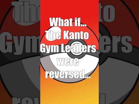 What if the Kanto Gym Leaders were Reversed #pokemon .