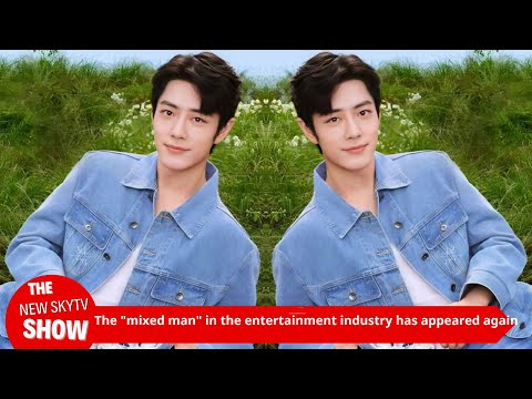 The "mixed man" in the entertainment industry has appeared again. Even Xiao Zhan can't lead him. Xu