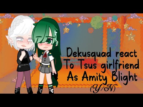 Dekusquad react to Tsu’s girlfriend as Amity Blight (F!Y/N)