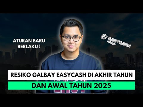 RESIKO GALBAY EASYCASH DI AKHIR TAHUN DAN AWAL TAHUN 2025, ATURAN BARU BERLAKU !