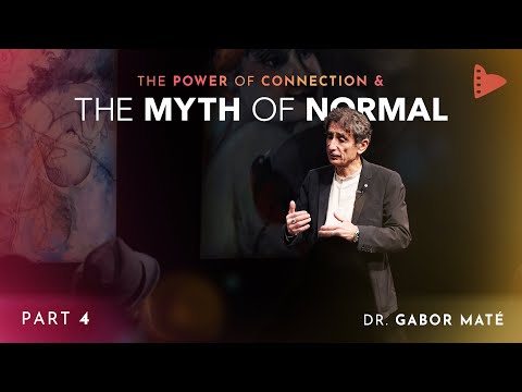 Part 4: Dr. Gabor Maté | The Power of Connection & The Myth of Normal